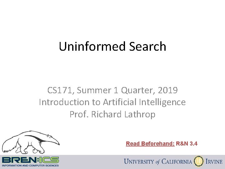Uninformed Search CS 171, Summer 1 Quarter, 2019 Introduction to Artificial Intelligence Prof. Richard