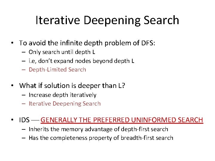 Iterative Deepening Search • To avoid the infinite depth problem of DFS: – Only