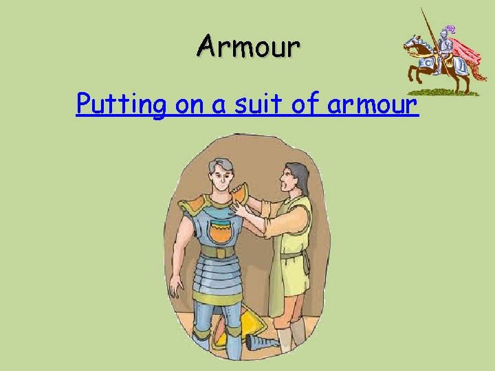 Armour Putting on a suit of armour 
