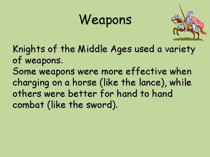 Weapons Knights of the Middle Ages used a variety of weapons. Some weapons were