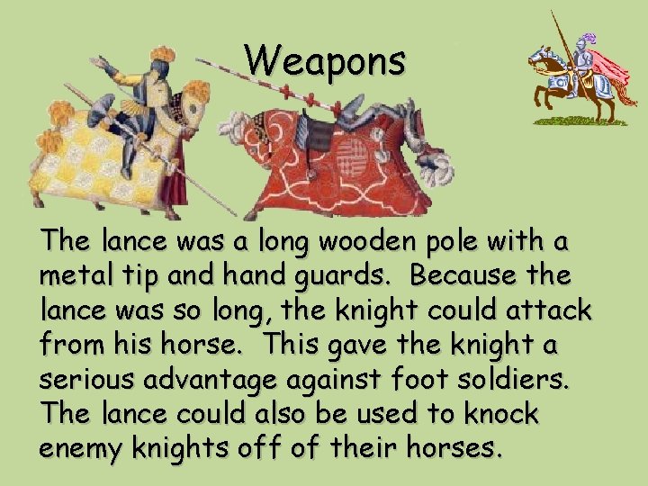 Weapons The lance was a long wooden pole with a metal tip and hand