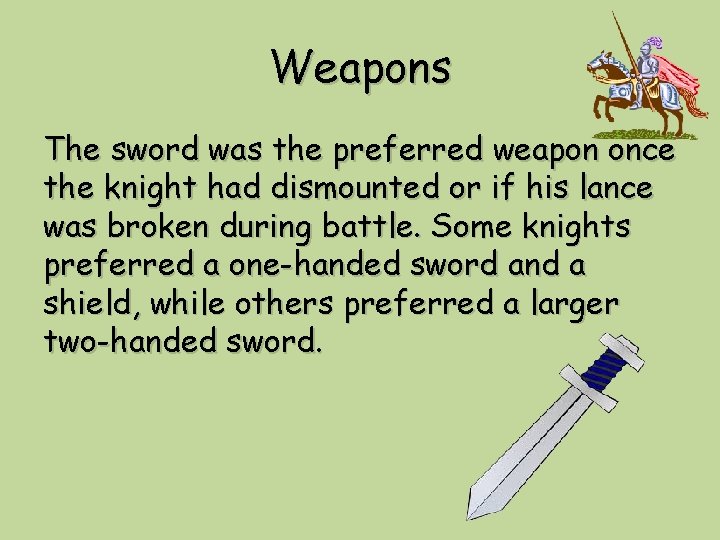 Weapons The sword was the preferred weapon once the knight had dismounted or if