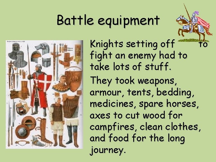 Battle equipment Knights setting off to fight an enemy had to take lots of