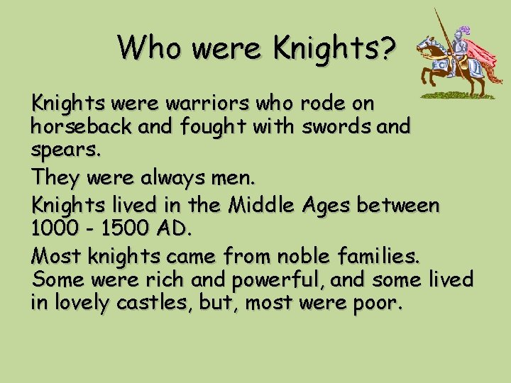 Who were Knights? Knights were warriors who rode on horseback and fought with swords