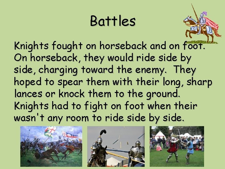 Battles Knights fought on horseback and on foot. On horseback, they would ride side