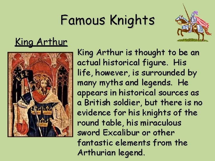 Famous Knights King Arthur is thought to be an actual historical figure. His life,