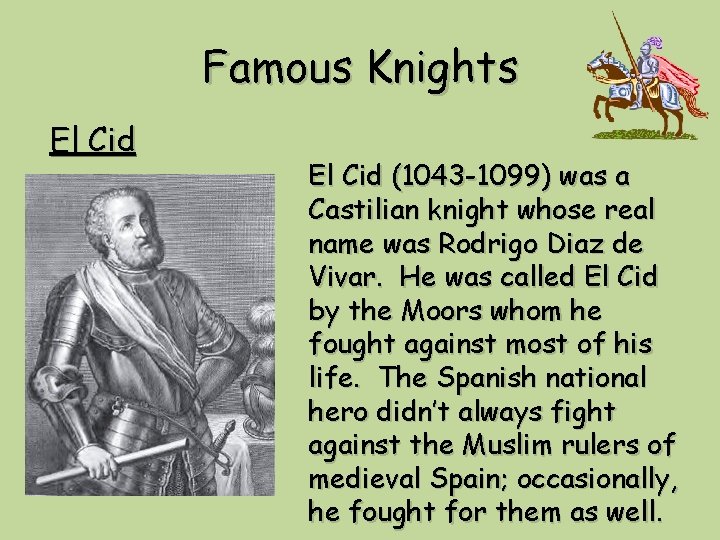 Famous Knights El Cid (1043 -1099) was a Castilian knight whose real name was