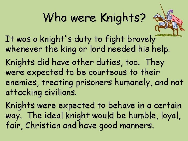 Who were Knights? It was a knight's duty to fight bravely whenever the king