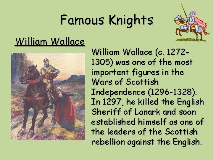 Famous Knights William Wallace (c. 12721305) was one of the most important figures in