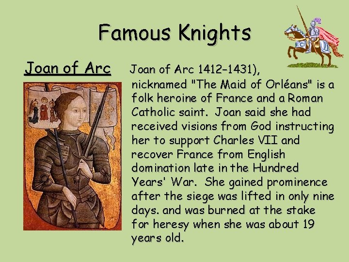 Famous Knights Joan of Arc 1412– 1431), nicknamed "The Maid of Orléans" is a