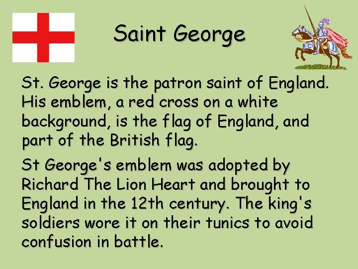 Saint George St. George is the patron saint of England. His emblem, a red