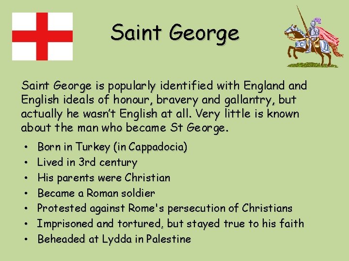 Saint George is popularly identified with England English ideals of honour, bravery and gallantry,