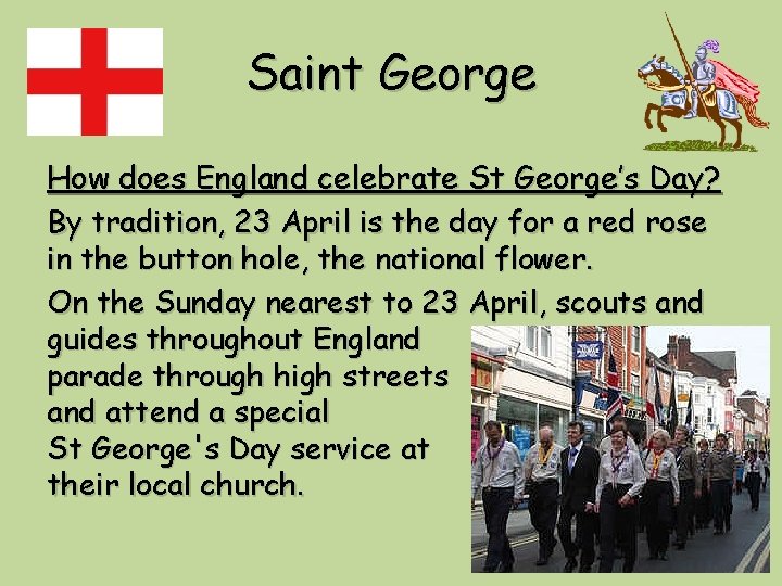 Saint George How does England celebrate St George’s Day? By tradition, 23 April is