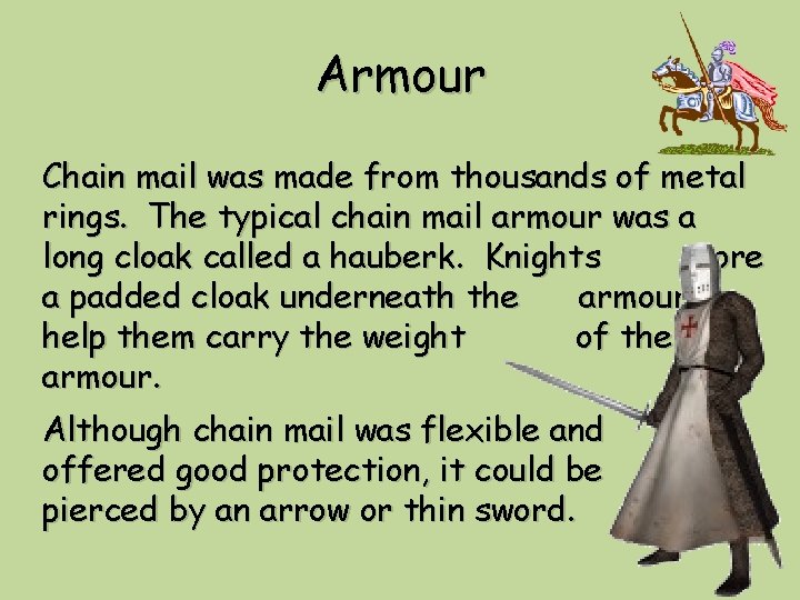 Armour Chain mail was made from thousands of metal rings. The typical chain mail