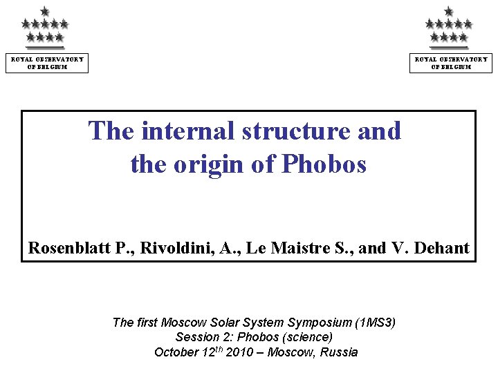 ROYAL OBSERVATORY OF BELGIUM The internal structure and the origin of Phobos Rosenblatt P.