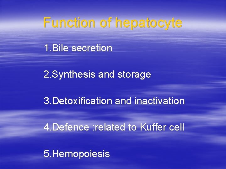 Function of hepatocyte 1. Bile secretion 2. Synthesis and storage 3. Detoxification and inactivation