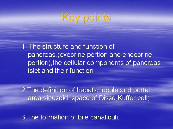 Key points 1. The structure and function of pancreas. (exocrine portion and endocrine portion),