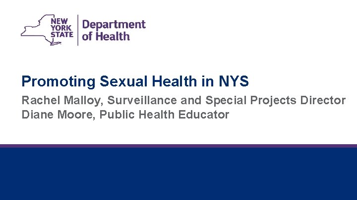 Promoting Sexual Health in NYS Rachel Malloy, Surveillance and Special Projects Director Diane Moore,
