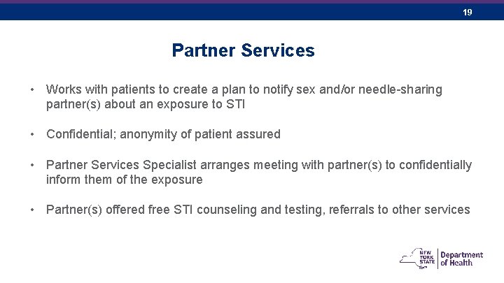 19 Partner Services • Works with patients to create a plan to notify sex