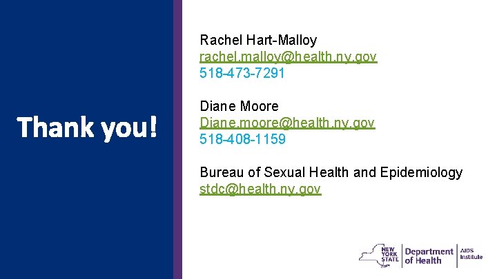 Rachel Hart-Malloy rachel. malloy@health. ny. gov 518 -473 -7291 Thank you! Diane Moore Diane.