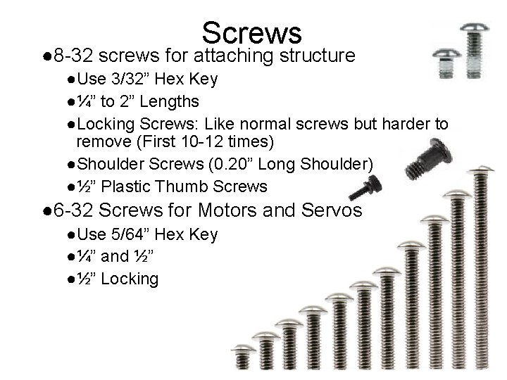 Screws ● 8 -32 screws for attaching structure ●Use 3/32” Hex Key ●¼” to