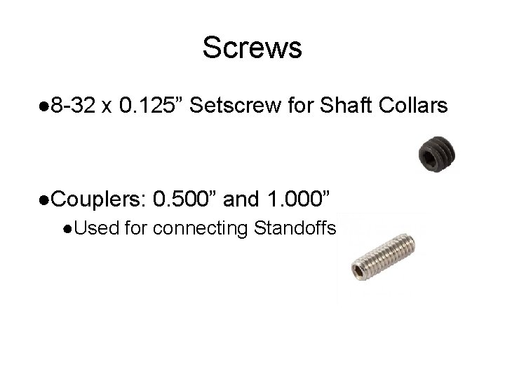 Screws ● 8 -32 x 0. 125” Setscrew for Shaft Collars ●Couplers: 0. 500”