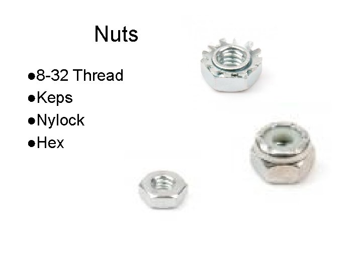 Nuts ● 8 -32 Thread ●Keps ●Nylock ●Hex 