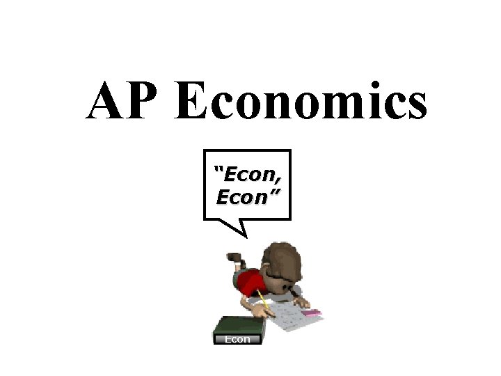 AP Economics “Econ, Econ” Econ 