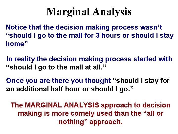 Marginal Analysis Notice that the decision making process wasn’t “should I go to the