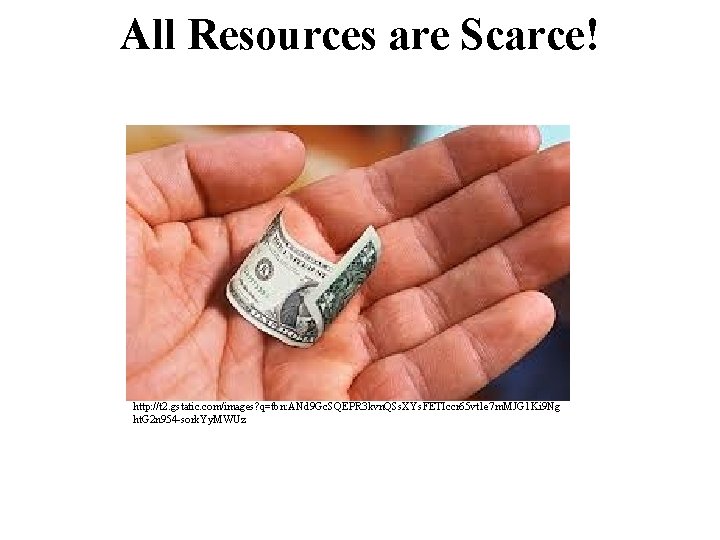All Resources are Scarce! http: //t 2. gstatic. com/images? q=tbn: ANd 9 Gc. SQEPR