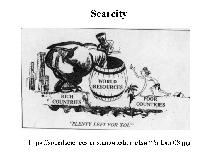 Scarcity https: //socialsciences. arts. unsw. edu. au/tsw/Cartoon 08. jpg 