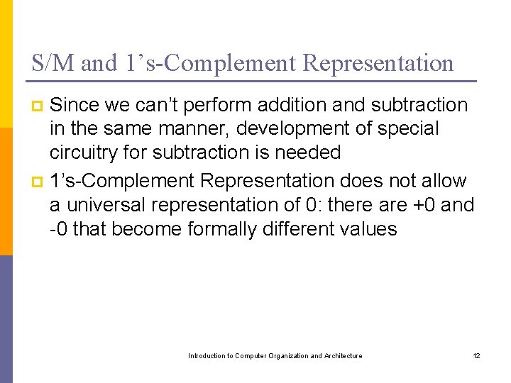 S/M and 1’s-Complement Representation Since we can’t perform addition and subtraction in the same