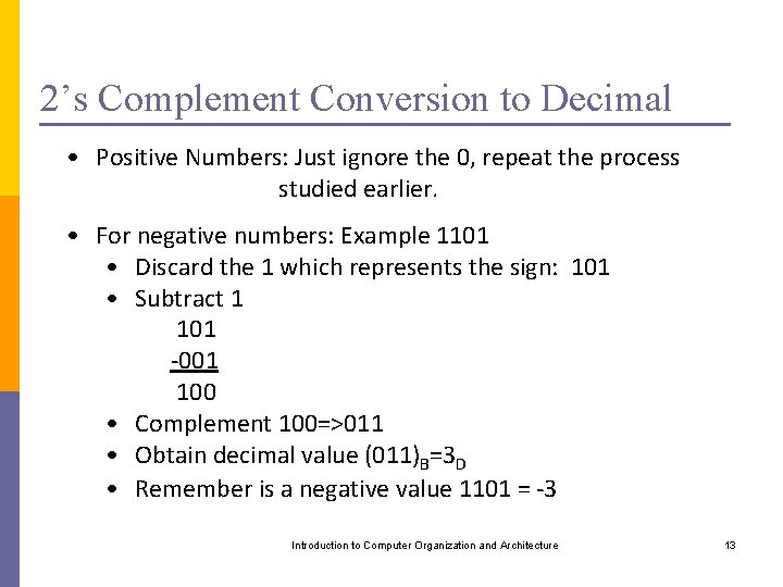 2’s Complement Conversion to Decimal • Positive Numbers: Just ignore the 0, repeat the