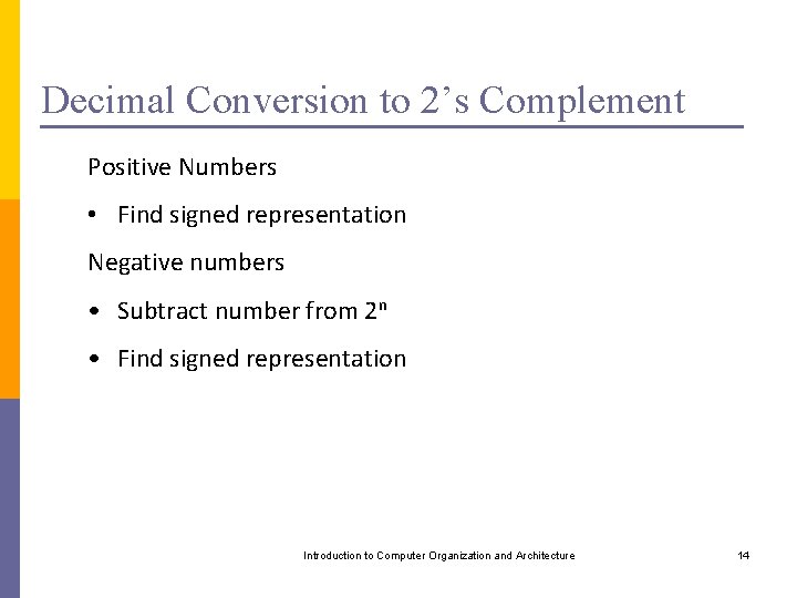 Decimal Conversion to 2’s Complement Positive Numbers • Find signed representation Negative numbers •