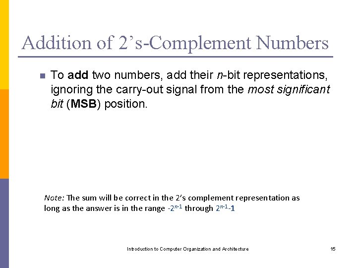 Addition of 2’s-Complement Numbers n To add two numbers, add their n-bit representations, ignoring