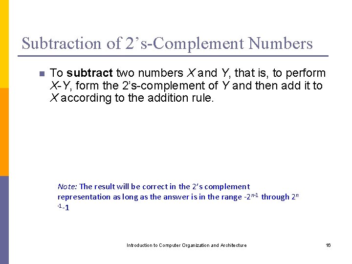Subtraction of 2’s-Complement Numbers n To subtract two numbers X and Y, that is,
