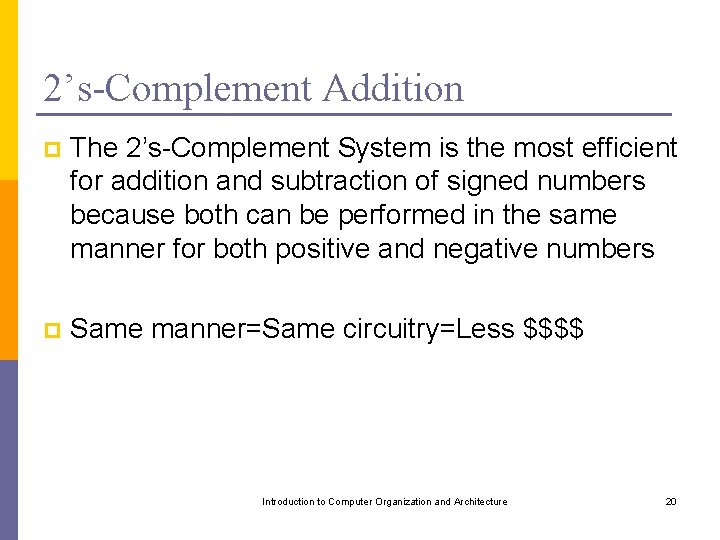 2’s-Complement Addition p The 2’s-Complement System is the most efficient for addition and subtraction