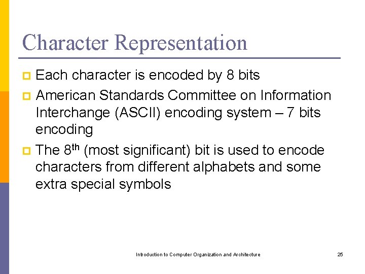 Character Representation Each character is encoded by 8 bits p American Standards Committee on