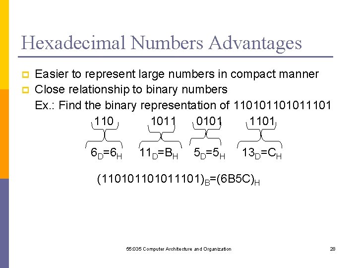 Hexadecimal Numbers Advantages Easier to represent large numbers in compact manner p Close relationship