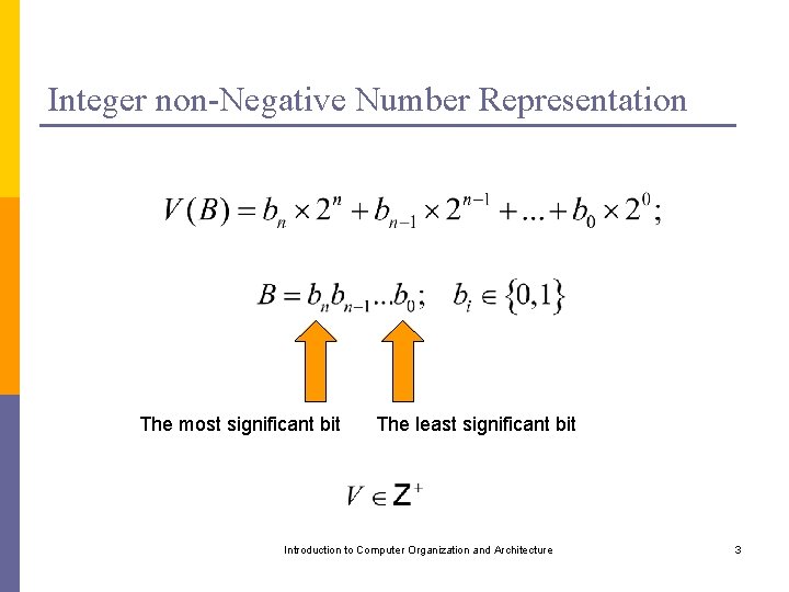 Integer non-Negative Number Representation The most significant bit The least significant bit Introduction to