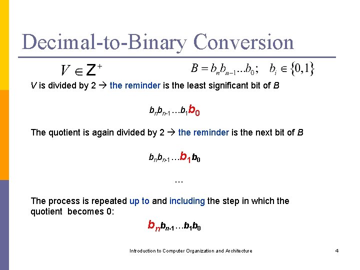 Decimal-to-Binary Conversion V is divided by 2 the reminder is the least significant bit