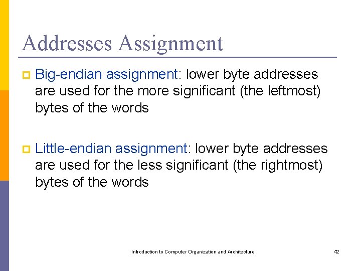 Addresses Assignment p Big-endian assignment: lower byte addresses are used for the more significant