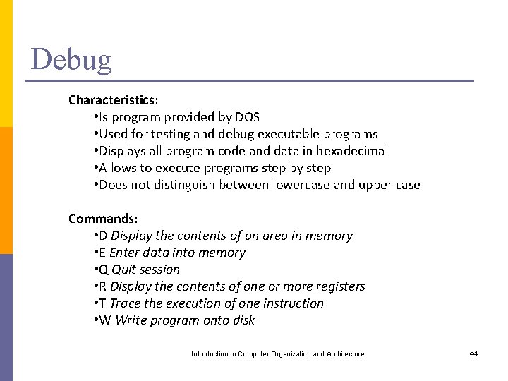 Debug Characteristics: • Is program provided by DOS • Used for testing and debug
