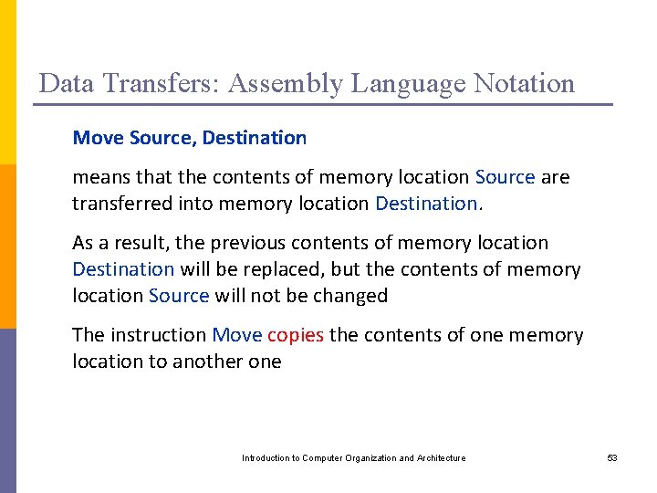 Data Transfers: Assembly Language Notation Move Source, Destination means that the contents of memory