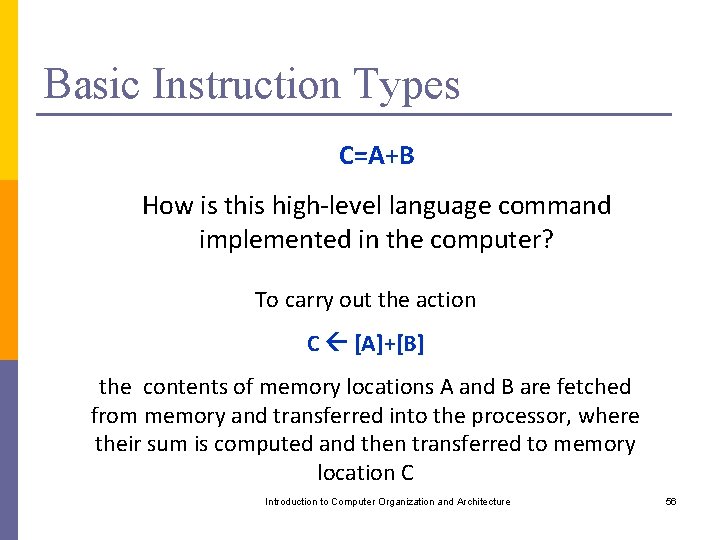 Basic Instruction Types C=A+B How is this high-level language command implemented in the computer?