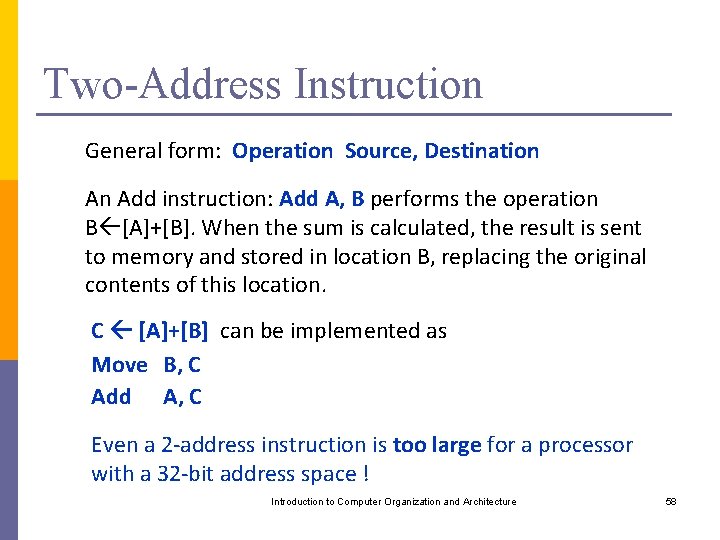 Two-Address Instruction General form: Operation Source, Destination An Add instruction: Add A, B performs