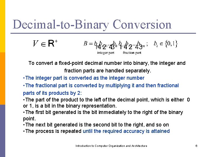 Decimal-to-Binary Conversion To convert a fixed-point decimal number into binary, the integer and fraction