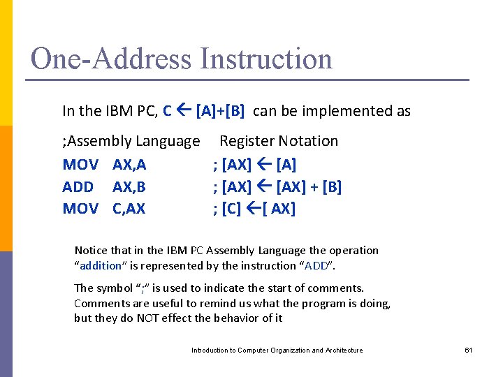 One-Address Instruction In the IBM PC, C [A]+[B] can be implemented as ; Assembly