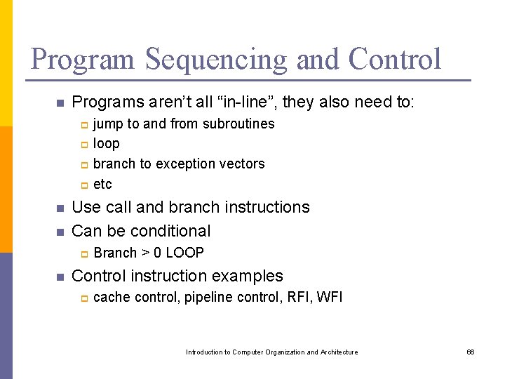 Program Sequencing and Control n Programs aren’t all “in-line”, they also need to: jump