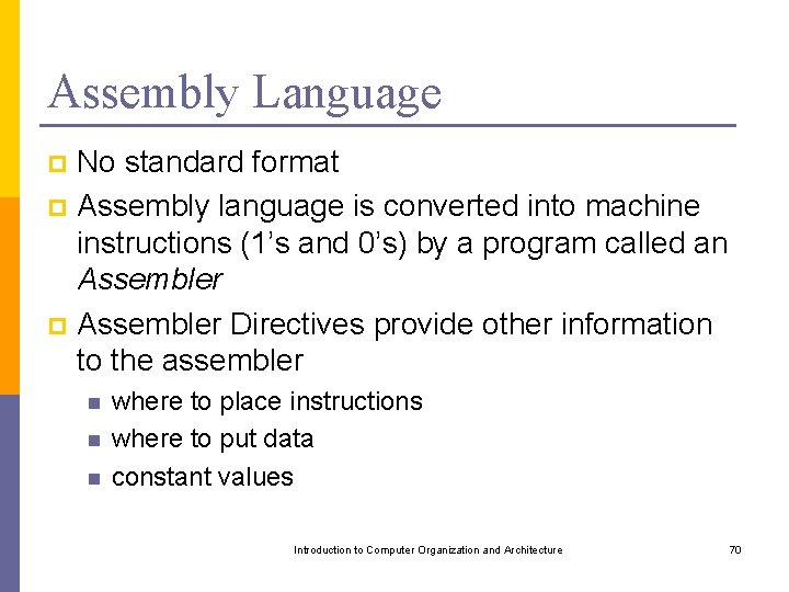 Assembly Language No standard format p Assembly language is converted into machine instructions (1’s